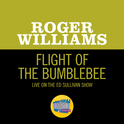 Flight Of The Bumblebee (Live On The Ed Sullivan Show, December 18, 1960)/ロジャー・ウイリアムズ