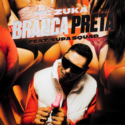 Branca Preta (Explicit)/MC Zuka／Supa Squad