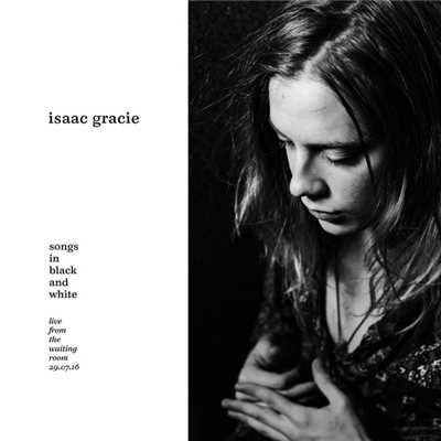 アルバム/songs in black and white (live from the waiting room, 29.07.16)/isaac gracie