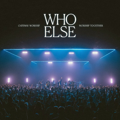 Who Else (featuring Zac Rowe)/Gateway Worship／Worship Together
