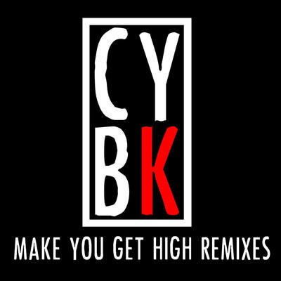 Make You Get High Remixes/CYBK／Indiana Bones／DJ X-Files