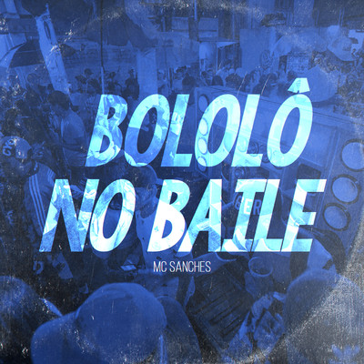 Bololo no Baile/MC Sanches