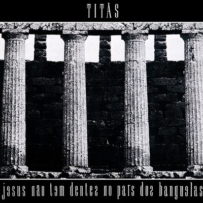 アルバム/Jesus Nao Tem Dentes No Pais Dos Banguelas/Titas