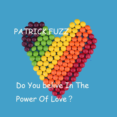 Do You Believe In The Power Of Love？/PATRICK FUZZ