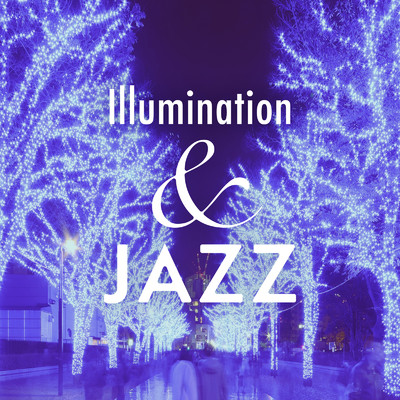 アルバム/Illumination & Jazz 〜キラキラした冬の夜のBGM/Relax α Wave & Cafe lounge Jazz