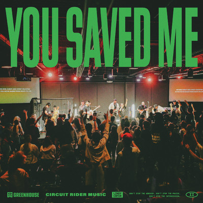 You Saved Me (Live)/GREENHOUSE Prayer Room／Circuit Rider Music／Lindy Cofer