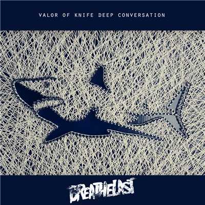 Valor Of Knife Deep Conversation/Breathelast