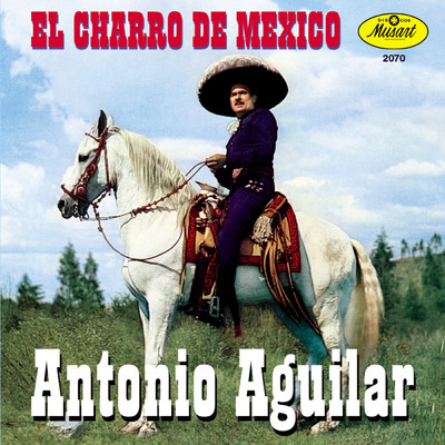 El Charro de Mexico/Antonio Aguilar