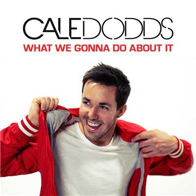 What We Gonna Do About It/Cale Dodds