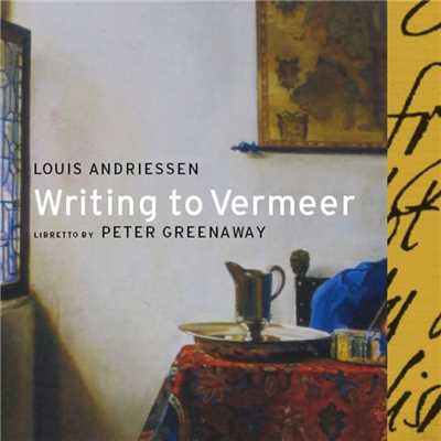 Writing to Vermeer: Scene 5/Louis Andriessen