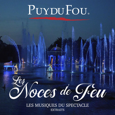 Les Noces de Feu (Les musiques du spectacle, extraits)/Puy du Fou
