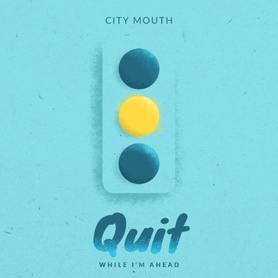 シングル/Quit While I'm Ahead/City Mouth