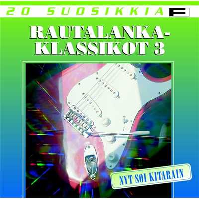 20 Suosikkia ／ Rautalankaklassikot 3 ／ Nyt soi kitarain/Various Artists