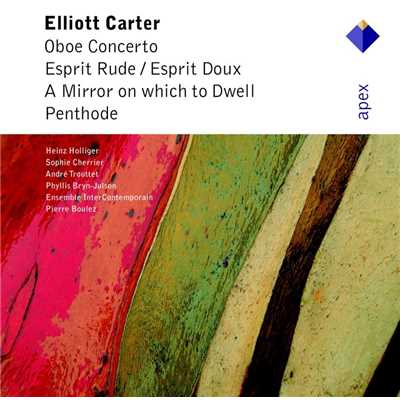 Carter : Oboe Concerto, Esprit Rude ／ Esprit Doux, A Mirror on Which to Dwell, Penthode  -  Apex/Pierre Boulez & Ensemble InterContemporain