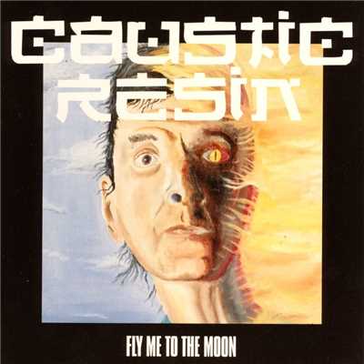 Fly Me to the Moon/Caustic Resin
