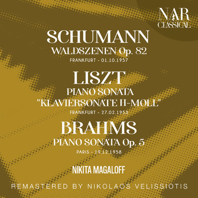 SCHUMANN: WALDSZENEN ”Op. 82; LISZT: PIANO SONATA ”KLAVIERSONATE H-MOLL”; BRAHMS PIANO SONATA Op. 5/Nikita Magaloff