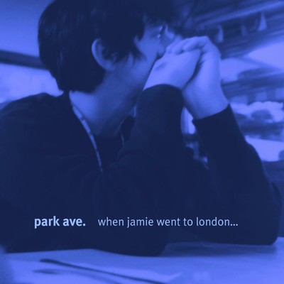 When Jamie Went to London... We Broke Up/Park Ave.