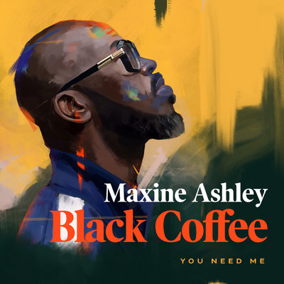 You Need Me feat.Maxine Ashley,Sun-El Musician/Black Coffee