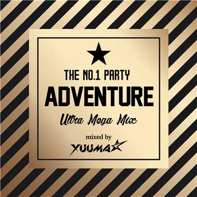 THE NO.1 PARTY ADVENTURE Mixed by DJ YUUMA☆/DJ YUUMA