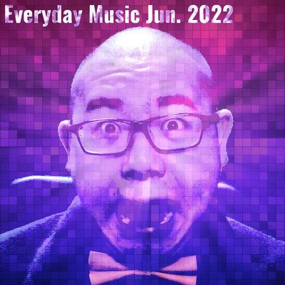 Everyday Music Jun. 2022/4O5人