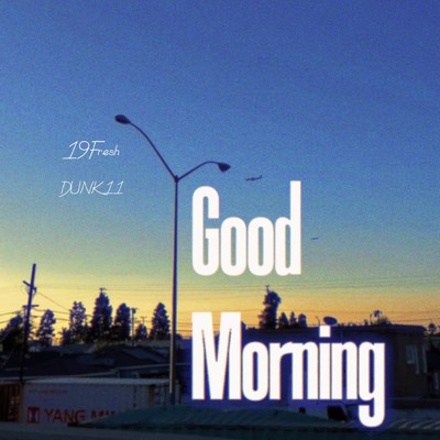 Good Morning/19Fresh & DUNK 11