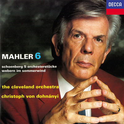 アルバム/Mahler: Symphony No. 6 ／ Schoenberg: 5 Orchesterstucke ／ Webern: Im Sommerwind/クリストフ・フォン・ドホナーニ／クリーヴランド管弦楽団