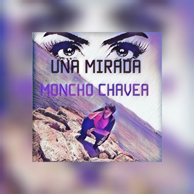 Una Mirada/Moncho Chavea