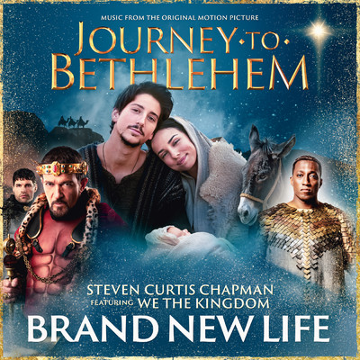 Brand New Life (featuring We The Kingdom)/The Cast Of Journey To Bethlehem／スティーブン・カーティス・チャップマン