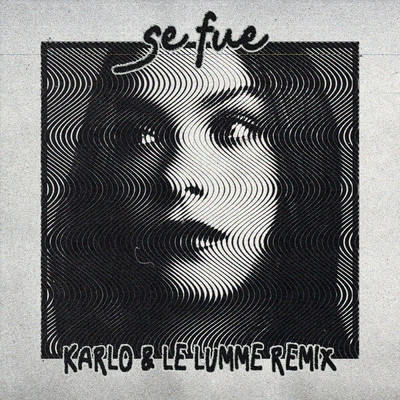 Se Fue (Karlo & LE LUMME Remix)/Angie Vazquez／Karlo／LE LUMME