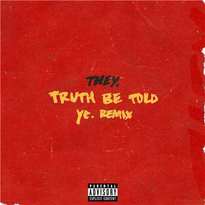 Truth Be Told (pronouncedyea Remix)/THEY.