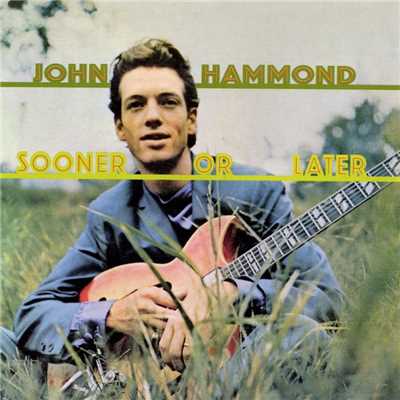 Sooner Or Later/John Hammond Jr.