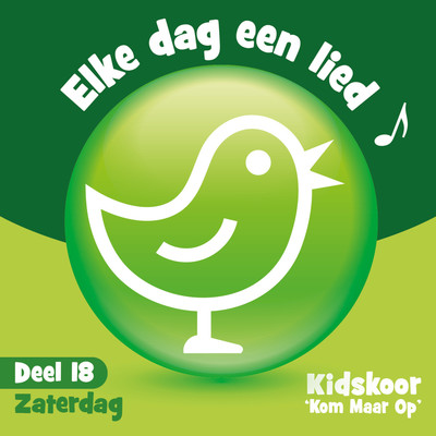 アルバム/Elke Dag Een Lied Deel 18 (Zaterdag)/Kidskoor Kom Maar Op
