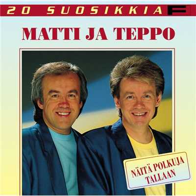 アルバム/20 Suosikkia ／ Naita polkuja tallaan/Matti ja Teppo