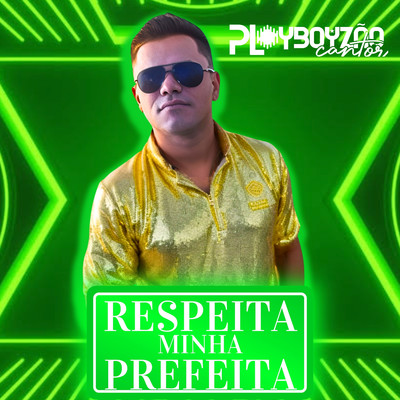 Respeita Minha Prefeita/Playboyzao Cantor