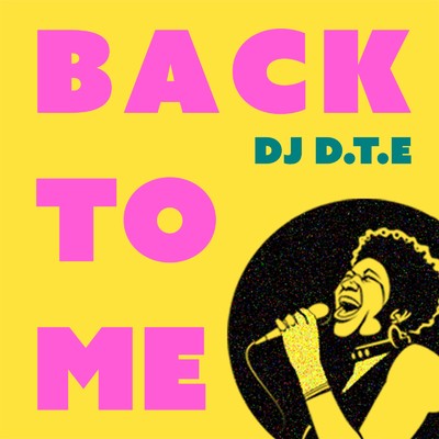 Back To Me/DJ D.T.E.