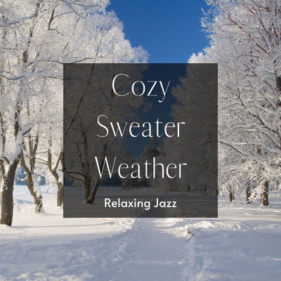 Cozy Sweater Weather: Relaxing Jazz 〜冬の朝日と公園散歩〜/Cafe lounge Jazz & Love Bossa