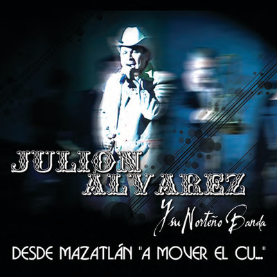 Desde Mazatlan ”A Mover El Cu.....” (En Vivo)/Julion Alvarez Y Su Norteno Banda