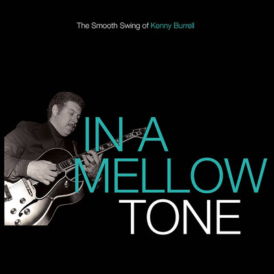 アルバム/In A Mellow Tone: The Smooth Swing Of Kenny Burrell/Kenny Burrell