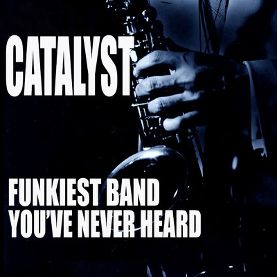 The Funkiest Band You Never Heard/Catalyst