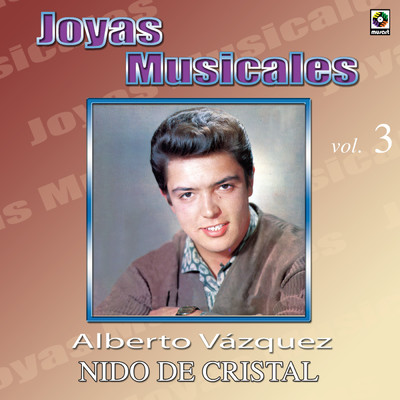Joyas Musicales: Con Orquesta, Vol. 3 - Nido de Cristal/Alberto Vazquez