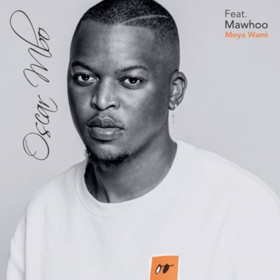 Moya Wami (feat. Mawhoo)/Oscar Mbo