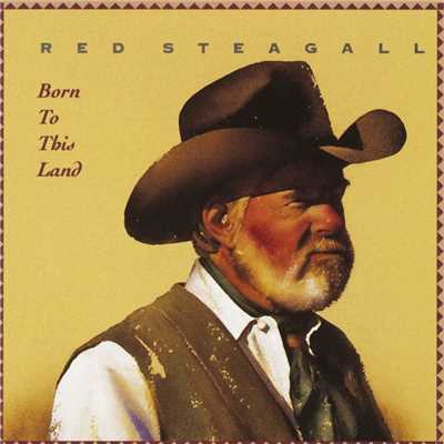 Born To This Land/Red Steagall