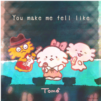 アルバム/You make me fell like/Tomo
