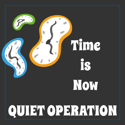 Time is Now/QUIET OPERATION
