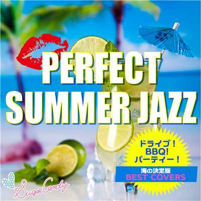 パーフェクト・サマー・ジャズ〜ドライブ、BBQ、パーティー、海の完全版 BEST COVERS〜/Moonlight Jazz Blue & JAZZ PARADISE