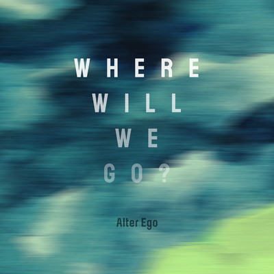 アルバム/Where will we go？/Alter Ego