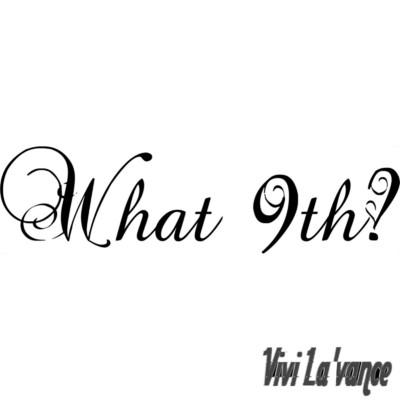 What 9th？/Vivi La'vance