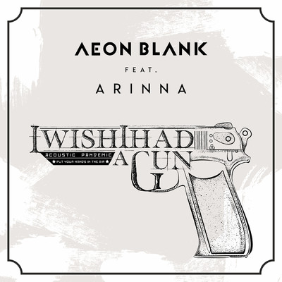 シングル/I Wish I Had A Gun (featuring Arinna／Acoustic Version)/Aeon Blank