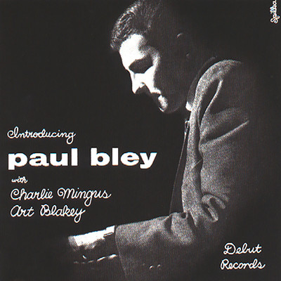 Introducing Paul Bley (featuring Charles Mingus, Art Blakey)/ポール・ブレイ