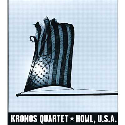 Howl, U.S.A./Kronos Quartet